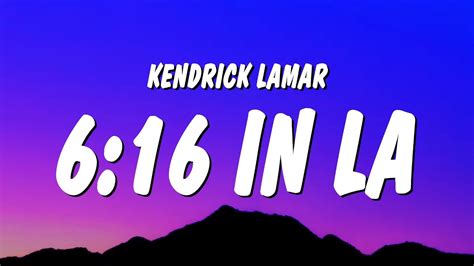 Kendrick Lamar – 6:16 in LA Lyrics .